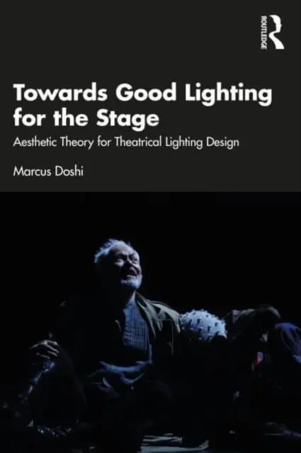 K dobrému osvetleniu na javisku: Estetická teória divadelného svetelného dizajnu - Towards Good Lighting for the Stage: Aesthetic Theory for Theatrical Lighting Design