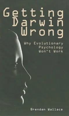 Darwin sa mýli: Prečo evolučná psychológia nebude fungovať - Getting Darwin Wrong: Why Evolutionary Psychology Won't Work