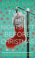 Twas The Nightshift Before Christmas - Od tvorcu This is Going to Hurt - Twas The Nightshift Before Christmas - From the Creator of This is Going to Hurt