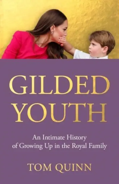 Pozlátená mladosť - Intímna história dospievania v kráľovskej rodine - Gilded Youth - An Intimate History of Growing Up in the Royal Family