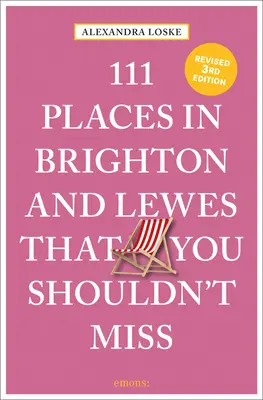 111 miest v Brightone a Lewes, ktoré by ste si nemali nechať ujsť - 111 Places in Brighton & Lewes That You Shouldn't Miss Revised
