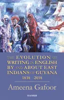Vývoj písania v angličtine od východných Indiánov z Guyany a o nich 1838-2018 - Evolution Of Writing In English By And About East Indians Of Guyana 1838-2018