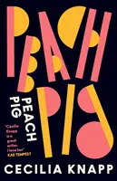 Broskyňové prasiatko - debutová zbierka od laureáta ceny pre mladých v Londýne, autora zaradeného do zoznamu Forward Prize - Peach Pig - The debut collection from the Young People's Laureate for London, Forward Prize-shortlisted author