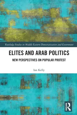 Elity a arabská politika: Nové perspektívy ľudového protestu - Elites and Arab Politics: New Perspectives on Popular Protest