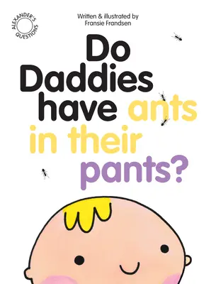 Majú oteckovia mravce v nohaviciach? - Do Daddies Have Ants in Their Pants?