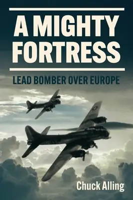 Mocná pevnosť: Olovený bombardér nad Európou - A Mighty Fortress: Lead Bomber Over Europe