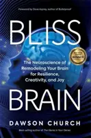 Bliss Brain - Neuroveda o prestavbe vášho mozgu pre odolnosť, tvorivosť a radosť - Bliss Brain - The Neuroscience of Remodelling Your Brain for Resilience, Creativity and Joy