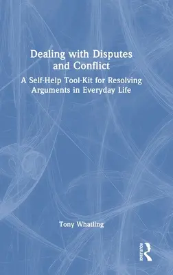 Riešenie sporov a konfliktov: Sada nástrojov na svojpomocné riešenie hádok v každodennom živote - Dealing with Disputes and Conflict: A Self-Help Tool-Kit for Resolving Arguments in Everyday Life