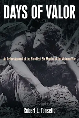 Dni statočnosti: An Inside Account of the Bloodest Six Months of the Vietnam War - Days of Valor: An Inside Account of the Bloodiest Six Months of the Vietnam War