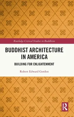 Budhistická architektúra v Amerike: Budovanie pre osvietenie - Buddhist Architecture in America: Building for Enlightenment