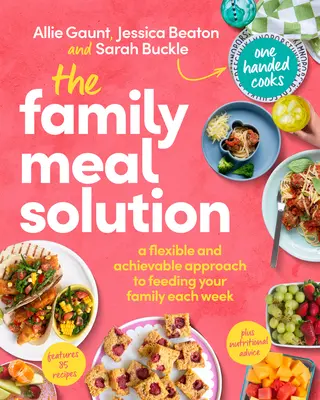 Riešenie rodinného stravovania: Pružný a dosiahnuteľný prístup k týždennému stravovaniu vašej rodiny - The Family Meal Solution: A Flexible and Achievable Approach to Feeding Your Family Each Week