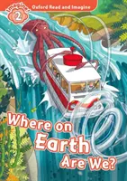 Oxford Čítaj a predstavuj si: Level 2: Where on Earth Are We? - Oxford Read and Imagine: Level 2: Where on Earth Are We?