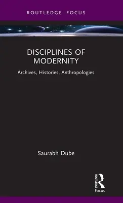 Disciplíny modernosti: Archívy, histórie, antropológie - Disciplines of Modernity: Archives, Histories, Anthropologies