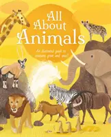 Všetko o zvieratách - Ilustrovaný sprievodca veľkými a malými tvormi - All About Animals - An Illustrated Guide to Creatures Great and Small