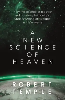 Nová veda o nebi: Ako nová veda o fyzike plazmy vrhá svetlo na duchovné skúsenosti - A New Science of Heaven: How the New Science of Plasma Physics Is Shedding Light on Spiritual Experience