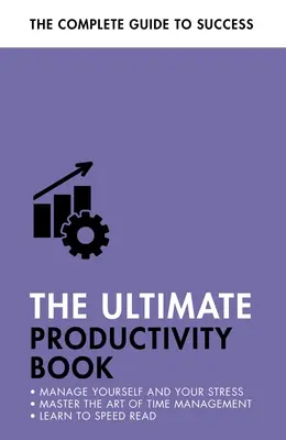 Kniha o najvyššej produktivite: Riadenie času, zvyšovanie efektivity, vybavovanie vecí - The Ultimate Productivity Book: Manage Your Time, Increase Your Efficiency, Get Things Done