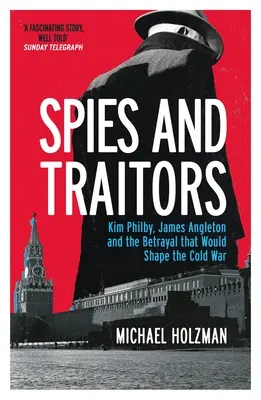 Špióni a zradcovia - Kim Philby, James Angleton a zrada, ktorá ovplyvnila studenú vojnu - Spies and Traitors - Kim Philby, James Angleton and the Betrayal that Would Shape the Cold War