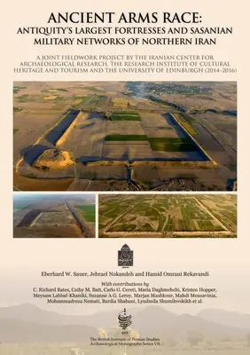 Antické preteky v zbrojení: Najväčšie staroveké pevnosti a sasánovské vojenské siete severného Iránu: Spoločný terénny projekt iránskeho centra pre - Ancient Arms Race: Antiquity's Largest Fortresses and Sasanian Military Networks of Northern Iran: A Joint Fieldwork Project by the Iranian Center for