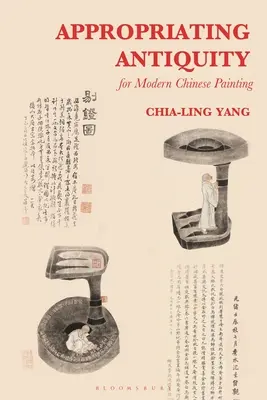 Privlastnenie si antiky pre moderné čínske maliarstvo - Appropriating Antiquity for Modern Chinese Painting