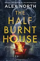 Half Burnt House - Nový triler od autora bestselleru The Whisper Man, ktorý vyvoláva zimomriavky - Half Burnt House - The spine-tingling new thriller from the bestselling author of The Whisper Man