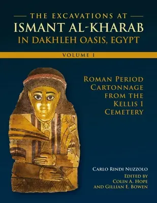 Vykopávky v Ismant Al-Kharab: Diel 1 - kartón z rímskeho obdobia z pohrebiska Kellis 1 - The Excavations at Ismant Al-Kharab: Volume 1 - Roman Period Cartonnage from the Kellis 1 Cemetery