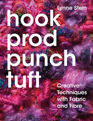 Hook, Prod, Punch, Tuft: Tvorivé techniky s tkaninou a vláknom - Hook, Prod, Punch, Tuft: Creative Techniques with Fabric and Fibre