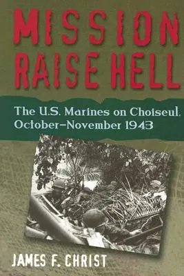 Misia Raise Hell - Americká námorná pechota na Choiseul, október - november 1943 - Mission Raise Hell - The U.S. Marines on Choiseul, October-November 1943
