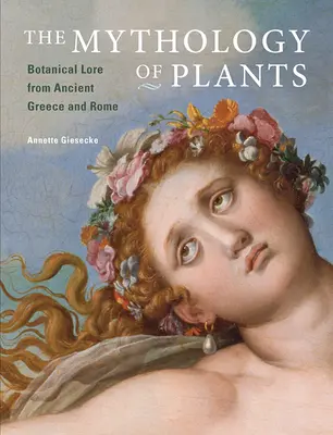 Mytológia rastlín: Mýty o botanike v starovekom Grécku a Ríme - The Mythology of Plants: Botanical Lore from Ancient Greece and Rome