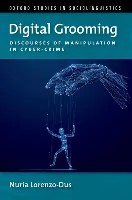 Digitálny grooming - diskurzy manipulácie a počítačovej kriminality (Lorenzo-Dus Nuria (profesorka Swansea University)) - Digital Grooming - Discourses of Manipulation and Cyber-Crime (Lorenzo-Dus Nuria (Professor Professor Swansea University))