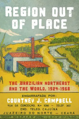 Región mimo miesta: Brazílsky severovýchod a svet, 1924-1968 - Region Out of Place: The Brazilian Northeast and the World, 1924-1968