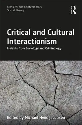 Critical and Cultural Interactionism: Insights from Sociology and Criminology (Kritický a kultúrny interakcionizmus: poznatky zo sociológie a kriminológie) - Critical and Cultural Interactionism: Insights from Sociology and Criminology