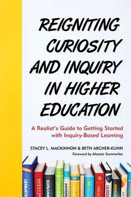 Reigniting Curiosity and Inquiry in Higher Education: Príručka realistu, ako začať s bádateľsky orientovaným vzdelávaním - Reigniting Curiosity and Inquiry in Higher Education: A Realist's Guide to Getting Started with Inquiry-Based Learning