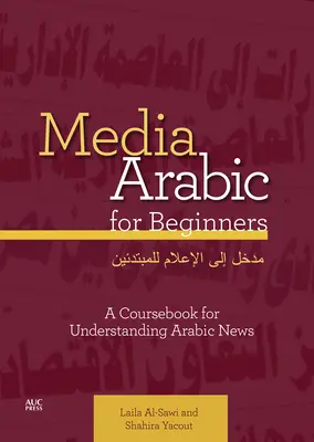 Mediálna arabčina pre začiatočníkov: Učebnica na pochopenie arabských správ - Media Arabic for Beginners: A Coursebook for Understanding Arabic News