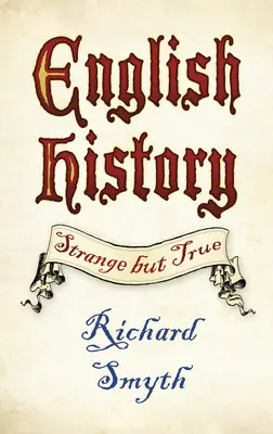 Anglické dejiny: Zvláštne, ale pravdivé - English History: Strange But True