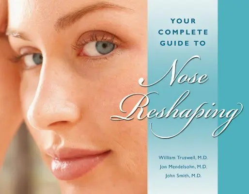 Váš kompletný sprievodca zmenou tvaru nosa - Your Complete Guide to Nose Reshaping