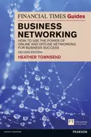 Financial Times Guide to Business Networking, The - Ako využiť silu online a offline networkingu pre obchodný úspech - Financial Times Guide to Business Networking, The - How to use the power of online and offline networking for business success