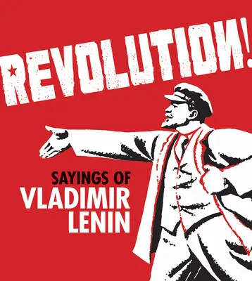 Revolúcia! Výroky Vladimíra Lenina - Revolution!: Sayings of Vladimir Lenin