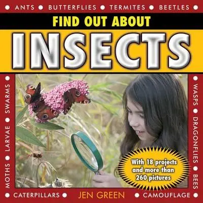 Zistite viac o hmyze: S 18 projektmi a viac ako 260 obrázkami - Find Out about Insects: With 18 Projects and More Than 260 Pictures