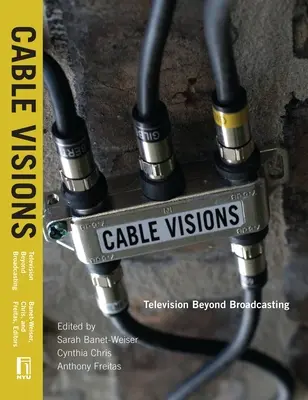 Cable Visions: Televízia za hranicami vysielania - Cable Visions: Television Beyond Broadcasting