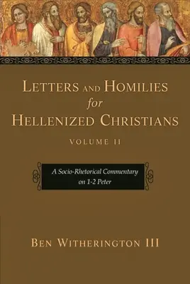 Listy a homílie pre helenizovaných kresťanov, 2. diel: Sociálno-retorický komentár k 1. - 2. Petrovmu listu - Letters and Homilies for Hellenized Christians, Volume 2: A Socio-Rhetorical Commentary on 1-2 Peter