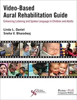 Sprievodca sluchovou rehabilitáciou na základe videa: Zlepšenie počúvania a hovoreného prejavu u detí a dospelých - Video-Based Aural Rehabilitation Guide: Enhancing Listening and Spoken Language in Children and Adults