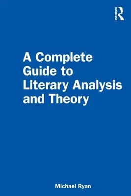 Kompletný sprievodca literárnou analýzou a teóriou - A Complete Guide to Literary Analysis and Theory