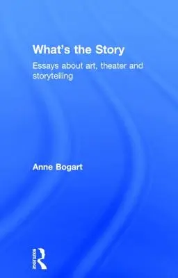 Čo je to za príbeh: Eseje o umení, divadle a rozprávaní príbehov - What's the Story: Essays about art, theater and storytelling