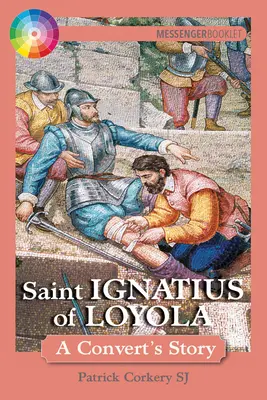 Svätý Ignác z Loyoly: Príbeh konvertitu (Loyola Loyula) - Saint Ignatius of Loyola: A Convert's Story