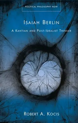 Isaiah Berlin: Kantovský a postidealistický mysliteľ - Isaiah Berlin: A Kantian and Post-Idealist Thinker