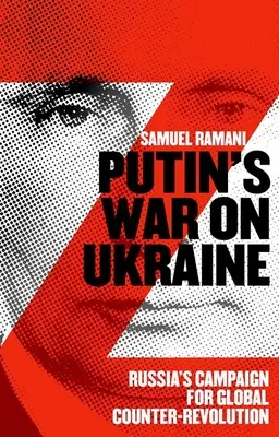 Putinova vojna na Ukrajine: Ruská kampaň za globálnu kontrarevolúciu - Putins War on Ukraine: Russia's Campaign for Global Counter-Revolution