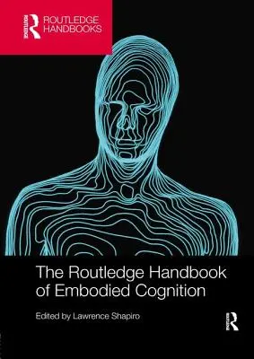 Routledge Handbook of Embodied Cognition - The Routledge Handbook of Embodied Cognition