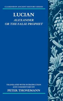 Lucián: Ako sa dá dosiahnuť, aby sa v prípade, že je to možné, použili aj iné technológie, ako sú napr: Alexander alebo falošný prorok - Lucian: Alexander or the False Prophet