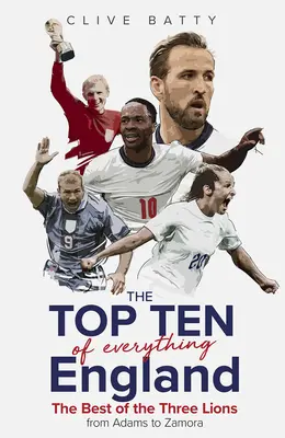Desiatka všetkého najlepšieho z Anglicka: Najlepšie z troch levov od Adamsa po Zamoru - Top Ten of Everything England: The Best of the Three Lions from Adams to Zamora