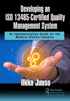 Vývoj systému manažérstva kvality s certifikátom ISO 13485: Príručka na implementáciu pre priemysel zdravotníckych pomôcok - Developing an ISO 13485-Certified Quality Management System: An Implementation Guide for the Medical-Device Industry